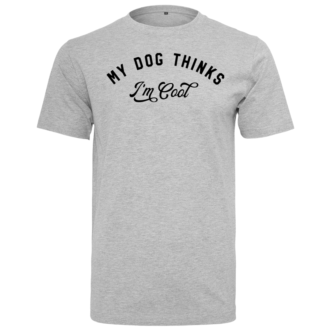 My Dog Thinks I'm Cool Tee